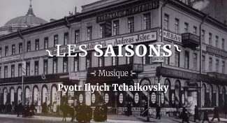 Les saisons Tchaïkovsky